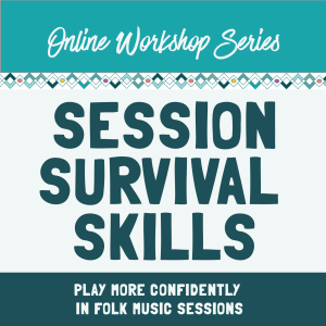 Session Survival Skills Online Workshop Series for Folk Musicians who want to develop better confidence and skills in session playing